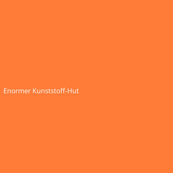 Enormer Kunststoff-Hut