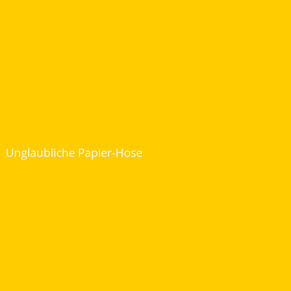 Unglaubliche Papier-Hose