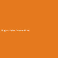 Unglaubliche Gummi-Hose