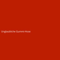 Unglaubliche Gummi-Hose